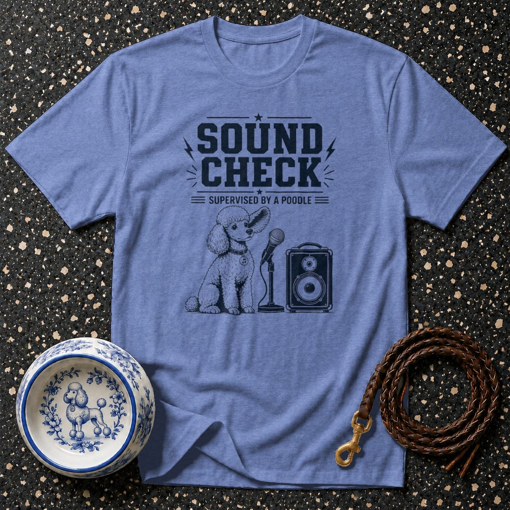 T-shirt with "SOUND CHECK SUPERVISED BY A POODLE" graphic and poodle illustration.