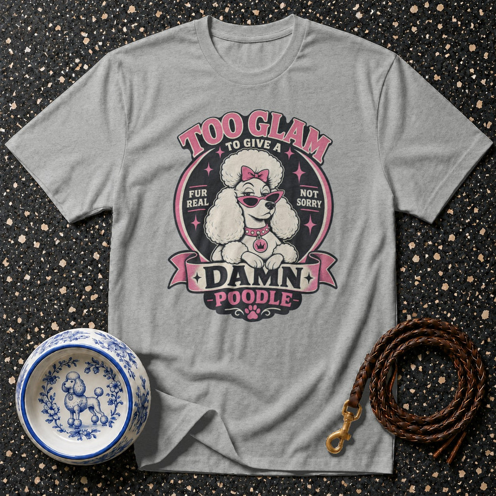 Gray t-shirt with "Too Glam To Give A Damn Poodle" design featuring a poodle in sunglasses.