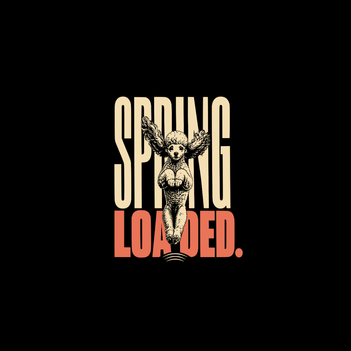 "SPRING LOADED." text with a poodle with wings in the center.