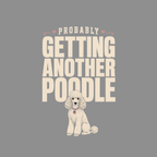 Poodle Love: Getting Another Poodle T-Shirt Funny Poodle T-Shirt | Probably Getting Another