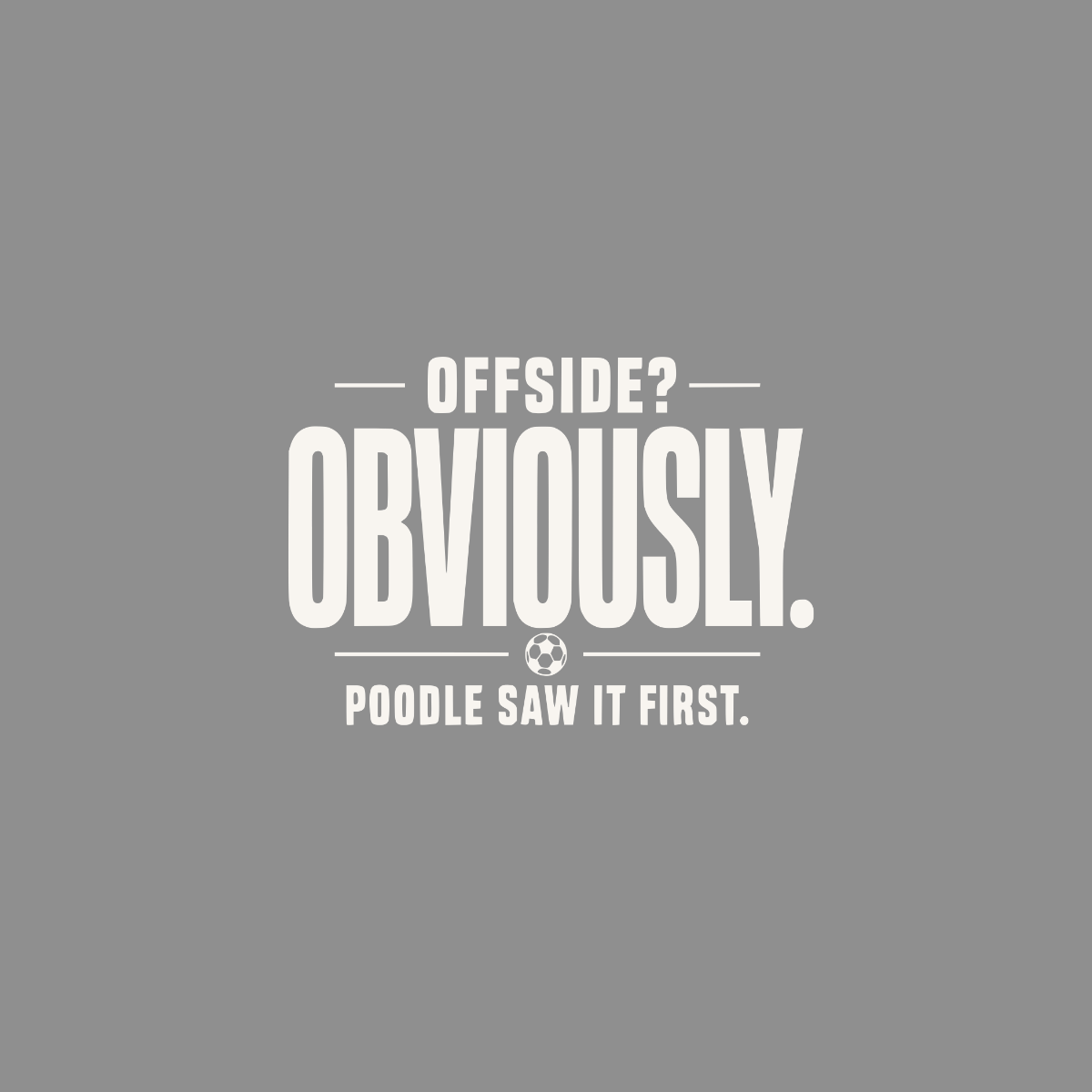 "Offside? Obviously. Poodle saw it first." text with a soccer ball graphic.