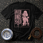 Overdressed Poodle Statement T-Shirt Overdressed Poodle T-Shirt | Premium Dog Apparel