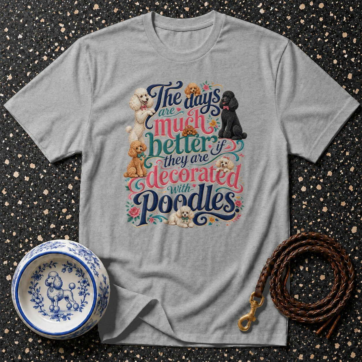 Grey t-shirt with "The days are much better if they are decorated with Poodles" text and poodle illustrations.
