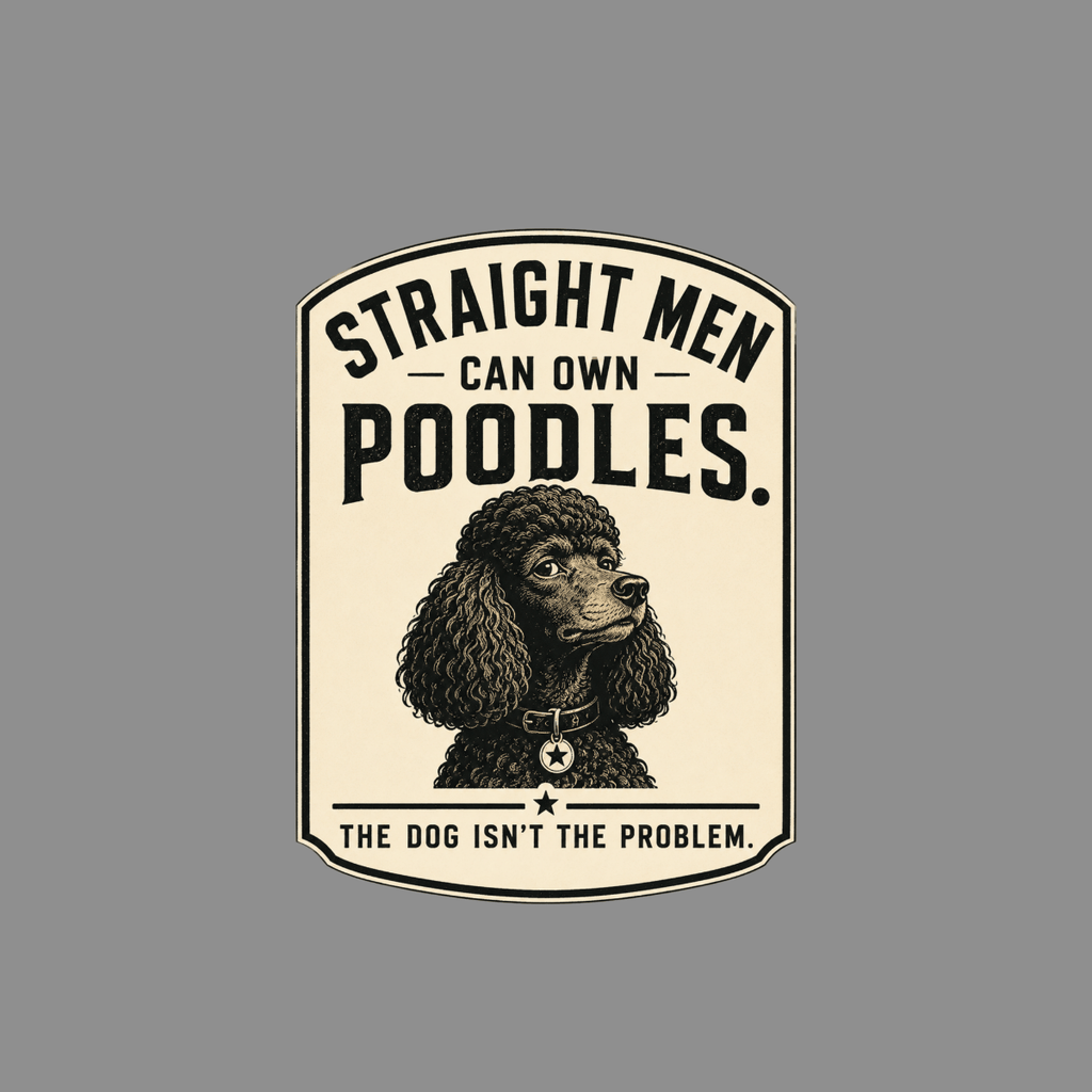 Illustration with text: "Straight men can own poodles. The dog isn't the problem."