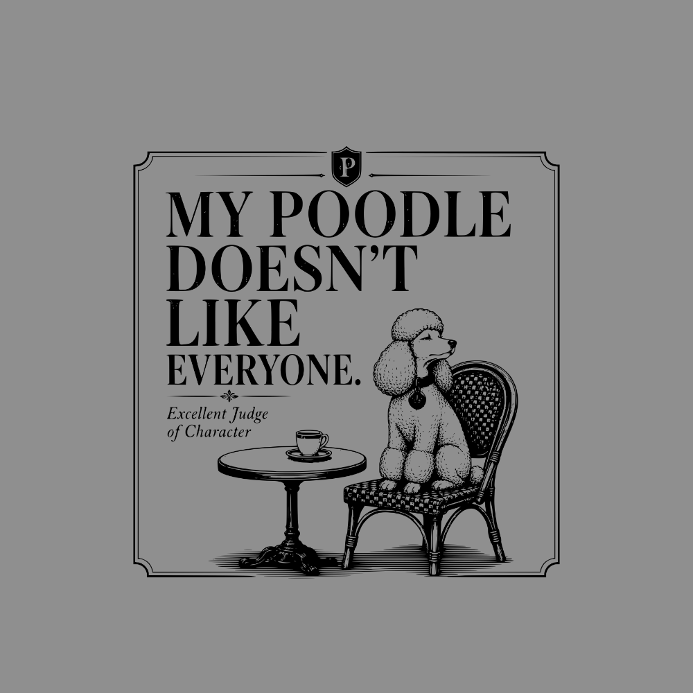 Poodle sitting at a table with text "MY POODLE DOESN'T LIKE EVERYONE."