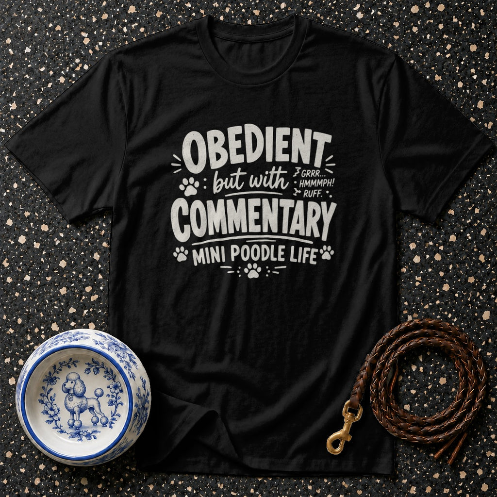 Black t-shirt with "Obedient but with commentary MINI POODLE LIFE" text.