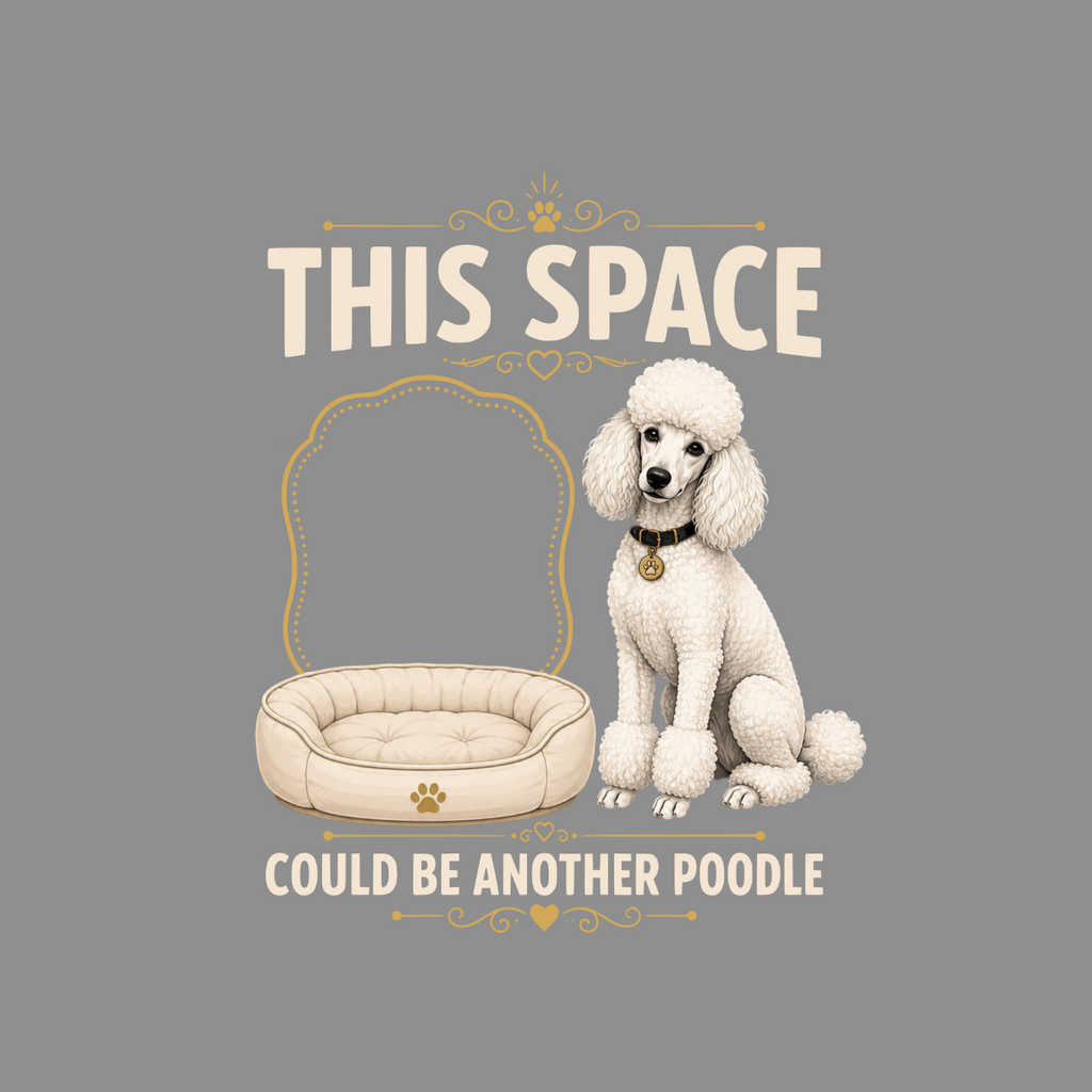 White poodle sitting next to an empty dog bed with text that reads "THIS SPACE COULD BE ANOTHER POODLE".