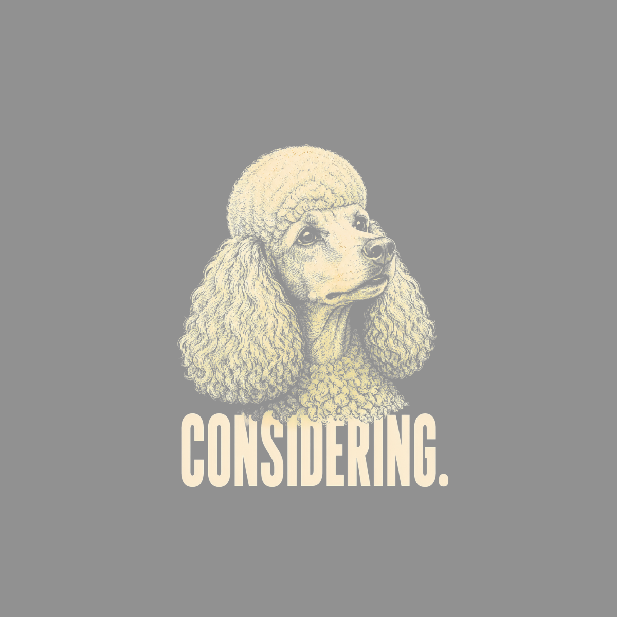 Detailed illustration of a poodle head with the word "CONSIDERING." below.