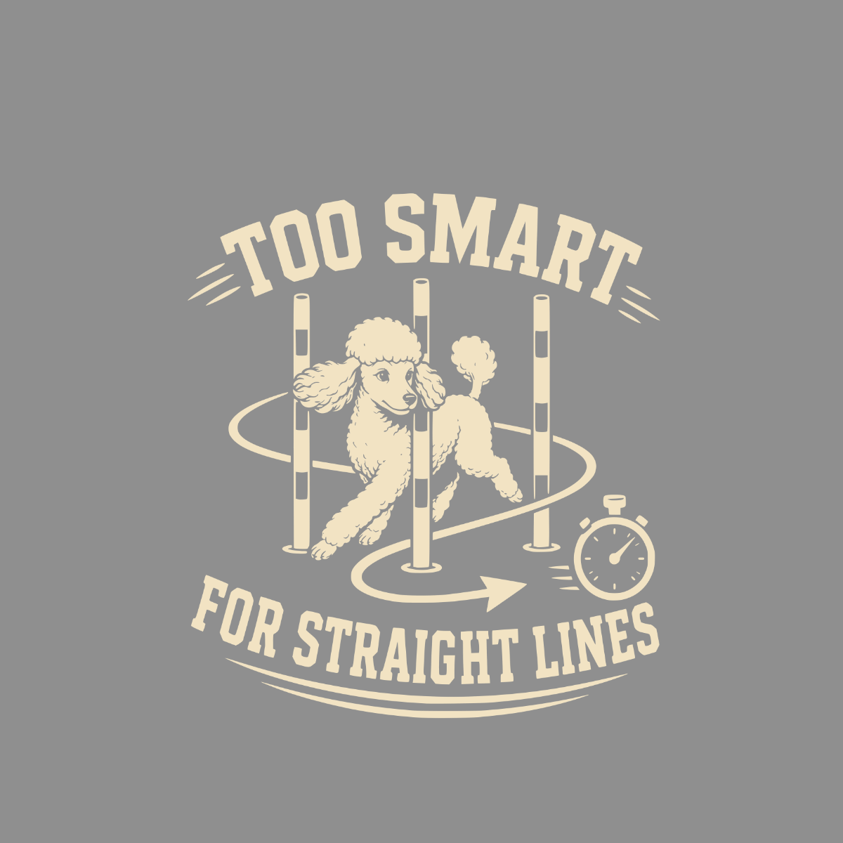 Poodle doing agility course with text "TOO SMART FOR STRAIGHT LINES"