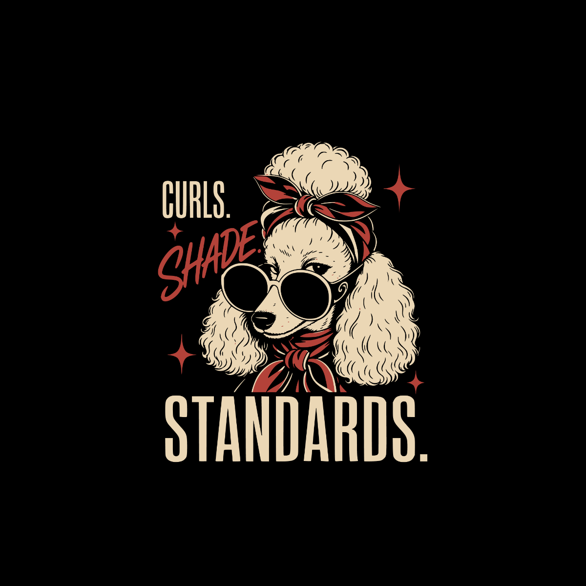 Poodle with bandana, sunglasses, and scarf with text Curls. Shade. Standards.