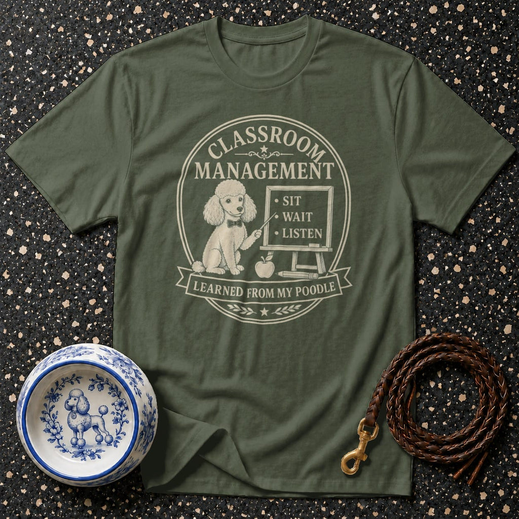 Olive t-shirt with poodle graphic and "Classroom Management Learned From My Poodle" text.