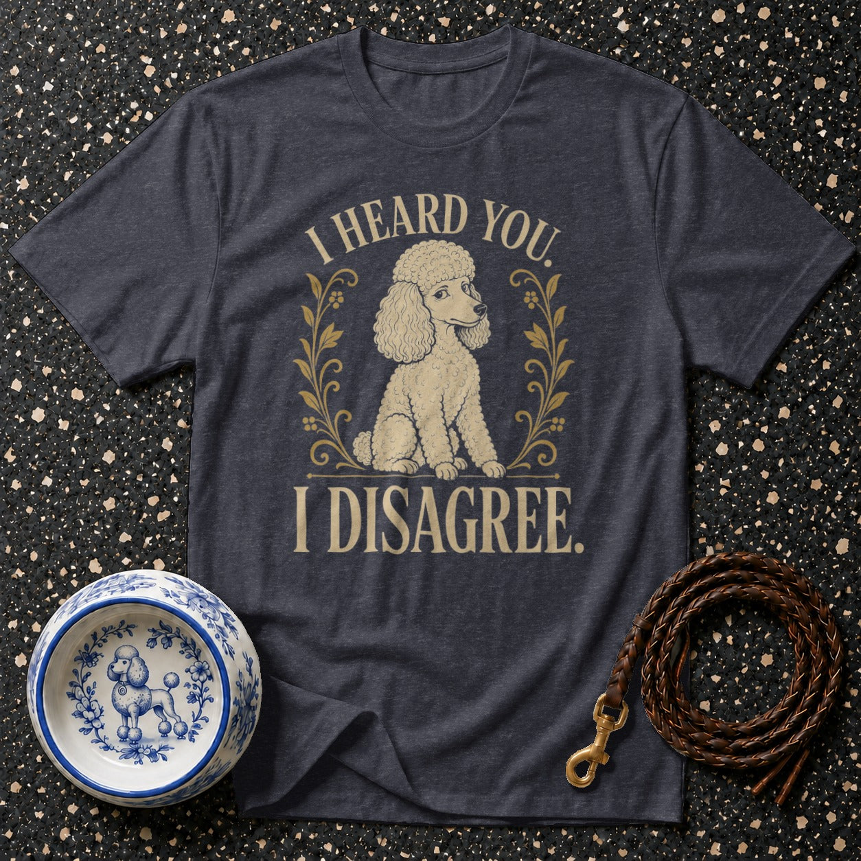 Dark grey t-shirt with a poodle graphic and text "I HEARD YOU. I DISAGREE."