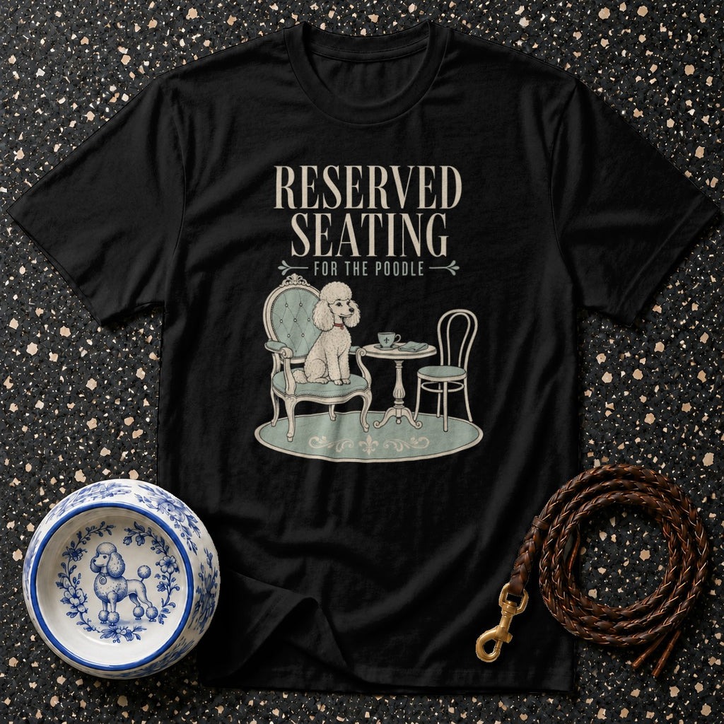 Black t-shirt with "RESERVED SEATING FOR THE POODLE" text and poodle illustration.