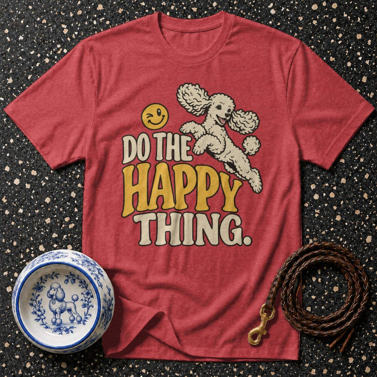 T-shirt Do The Happy Thing Poodle T-Shirt Happy Poodle T-Shirt | Premium Dog Lover Apparel