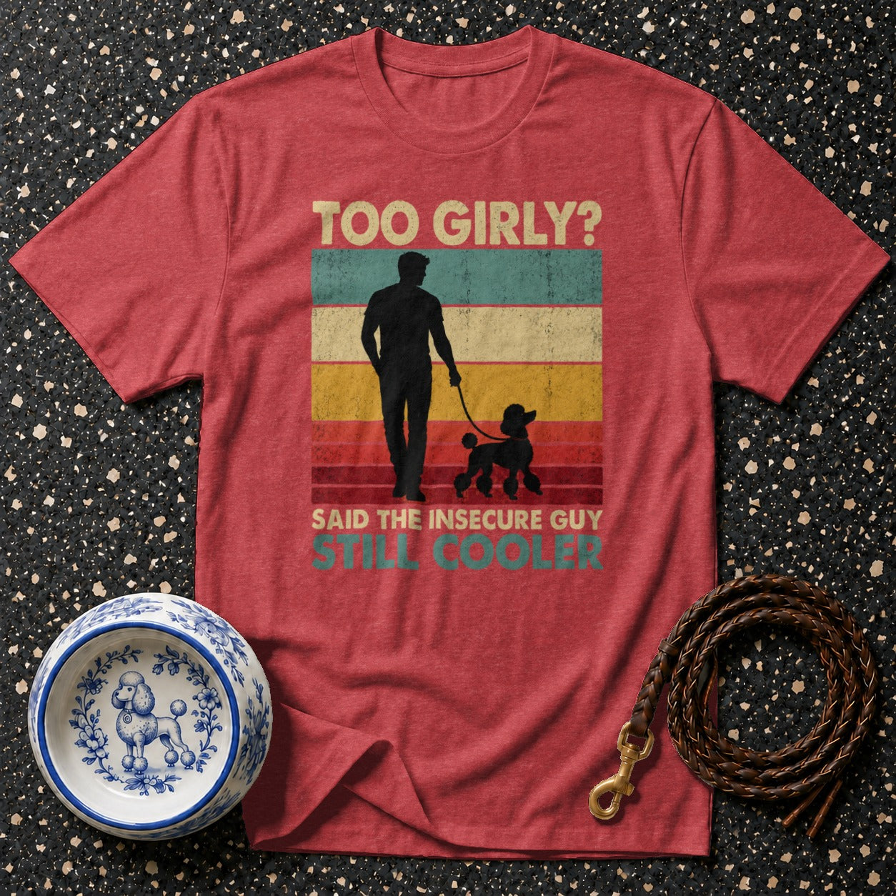 Red t-shirt with vintage design of a man walking a poodle, reads "TOO GIRLY? SAID THE INSECURE GUY STILL COOLER"