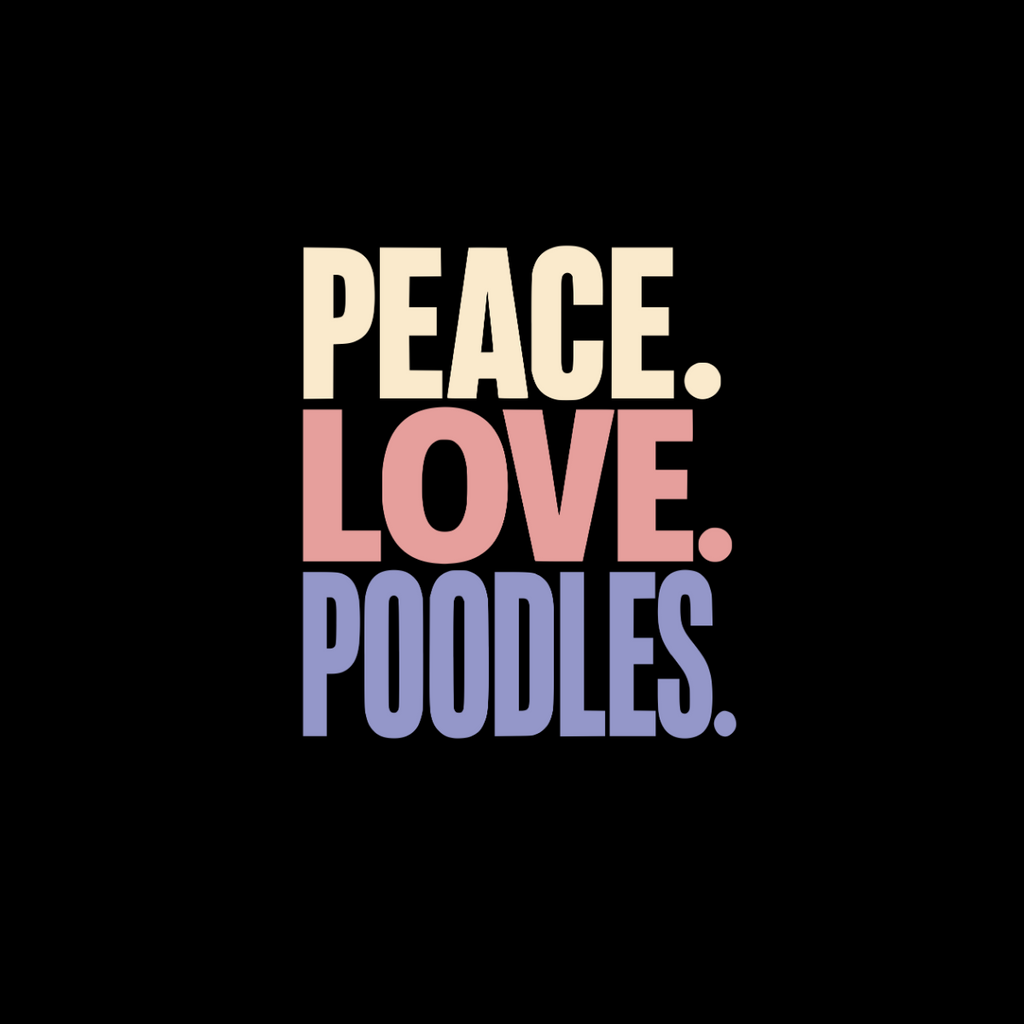 Peace. Love. Poodles. text with cream, pink, and purple lettering on black.