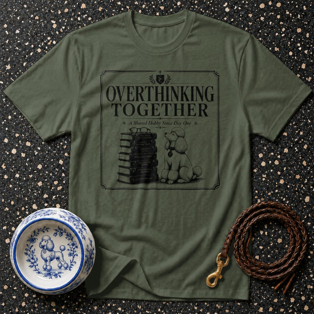 Olive green t-shirt with "Overthinking Together A Shared Hobby Since Day One" text and poodle illustration.