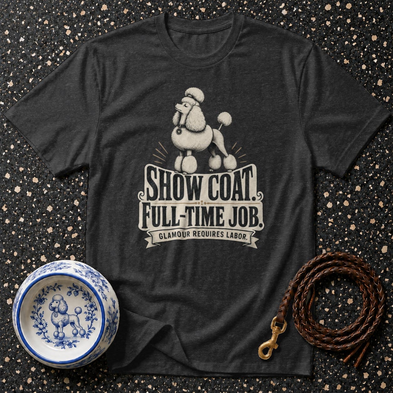 T-shirt with a poodle graphic and text "Show Coat, Full-Time Job. Glamour Requires Labor."