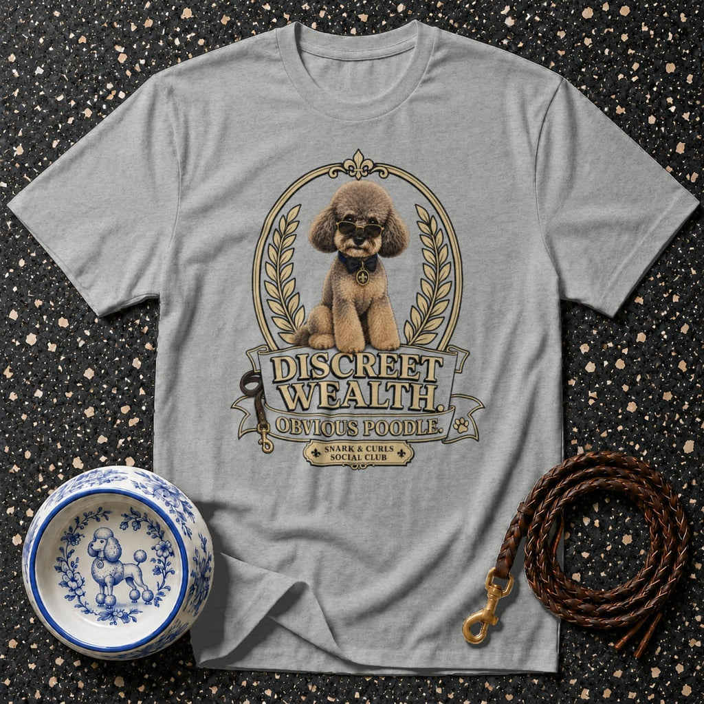 Grey t-shirt with "Discreet Wealth Obvious Poodle" graphic of a poodle wearing sunglasses.