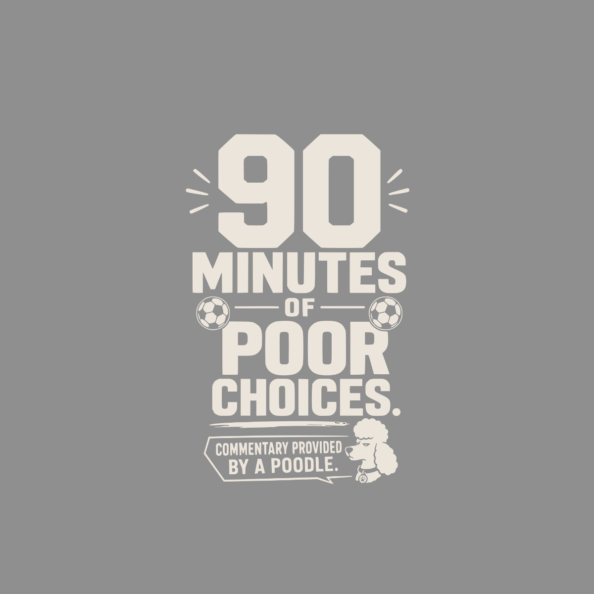 90 minutes of poor choices commentary provided by a poodle.
