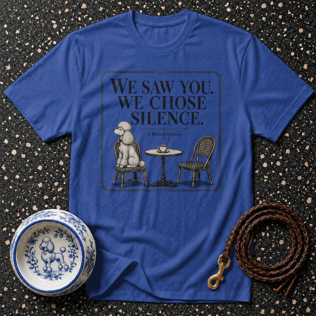 Royal blue t-shirt with illustration of poodle and text "We Saw You. We Chose Silence."