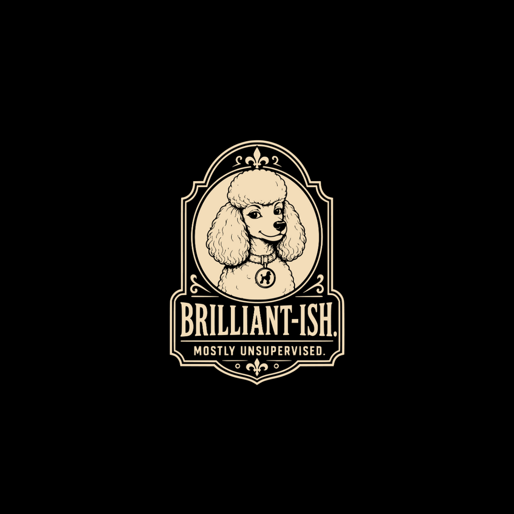 Emblem with poodle head, "BRILLIANT-ISH. MOSTLY UNSUPERVISED." text.