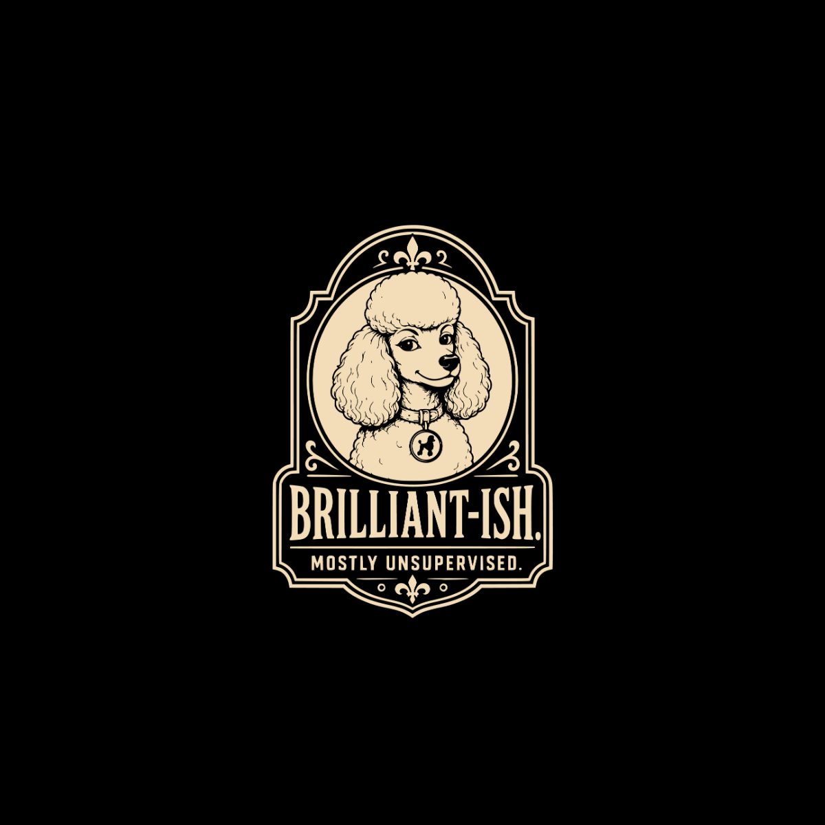 Emblem with poodle head, "BRILLIANT-ISH. MOSTLY UNSUPERVISED." text.