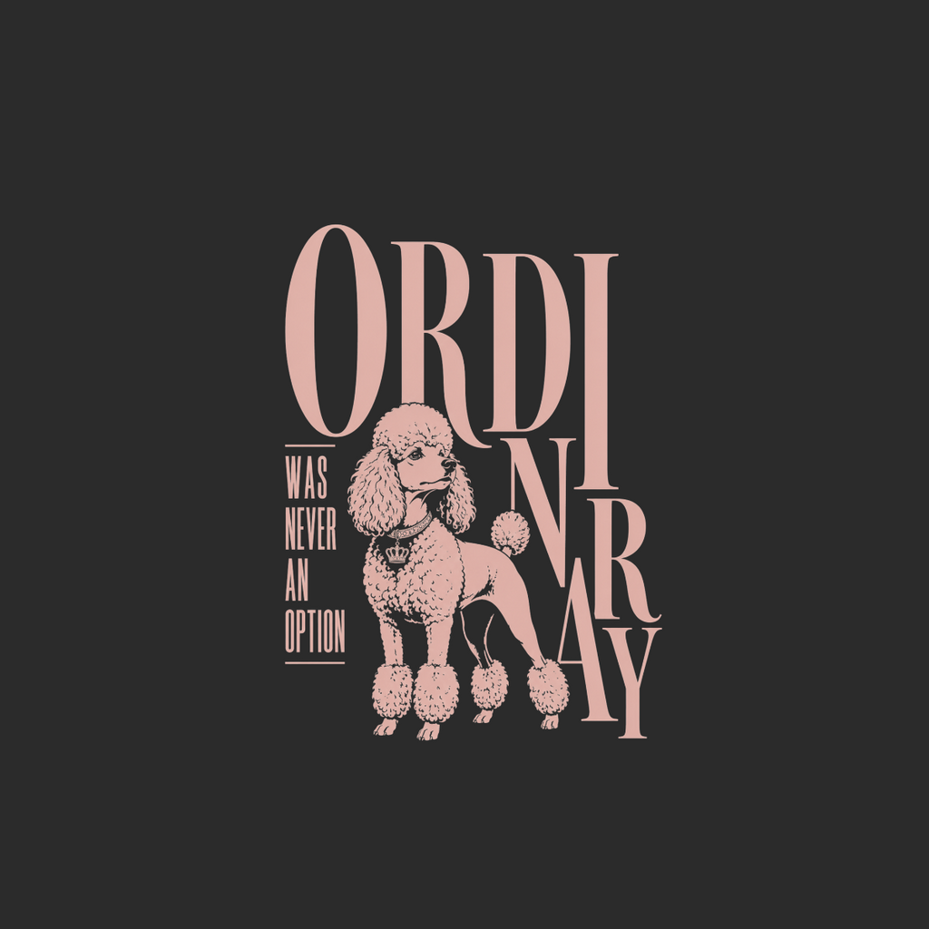 Poodle with "Ordinary Was Never An Option" text.