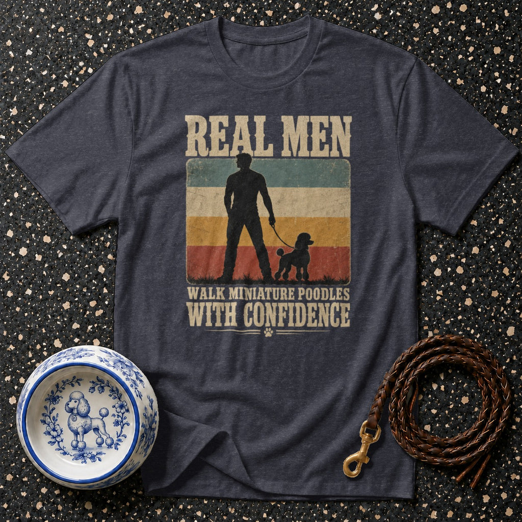 Dark t-shirt with text "REAL MEN WALK MINIATURE POODLES WITH CONFIDENCE".