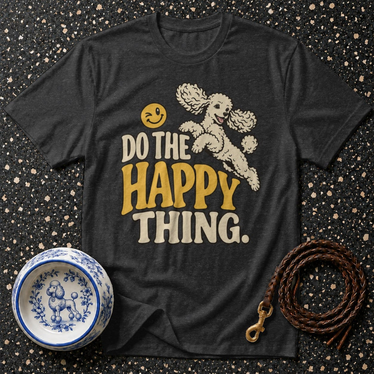 T-shirt Do The Happy Thing Poodle T-Shirt Happy Poodle T-Shirt | Premium Dog Lover Apparel