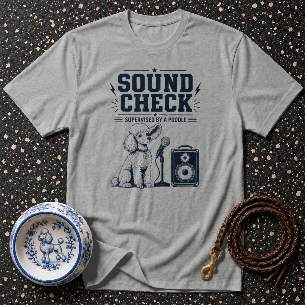 Grey t-shirt with "Sound Check Supervised by a Poodle" text and poodle graphic.