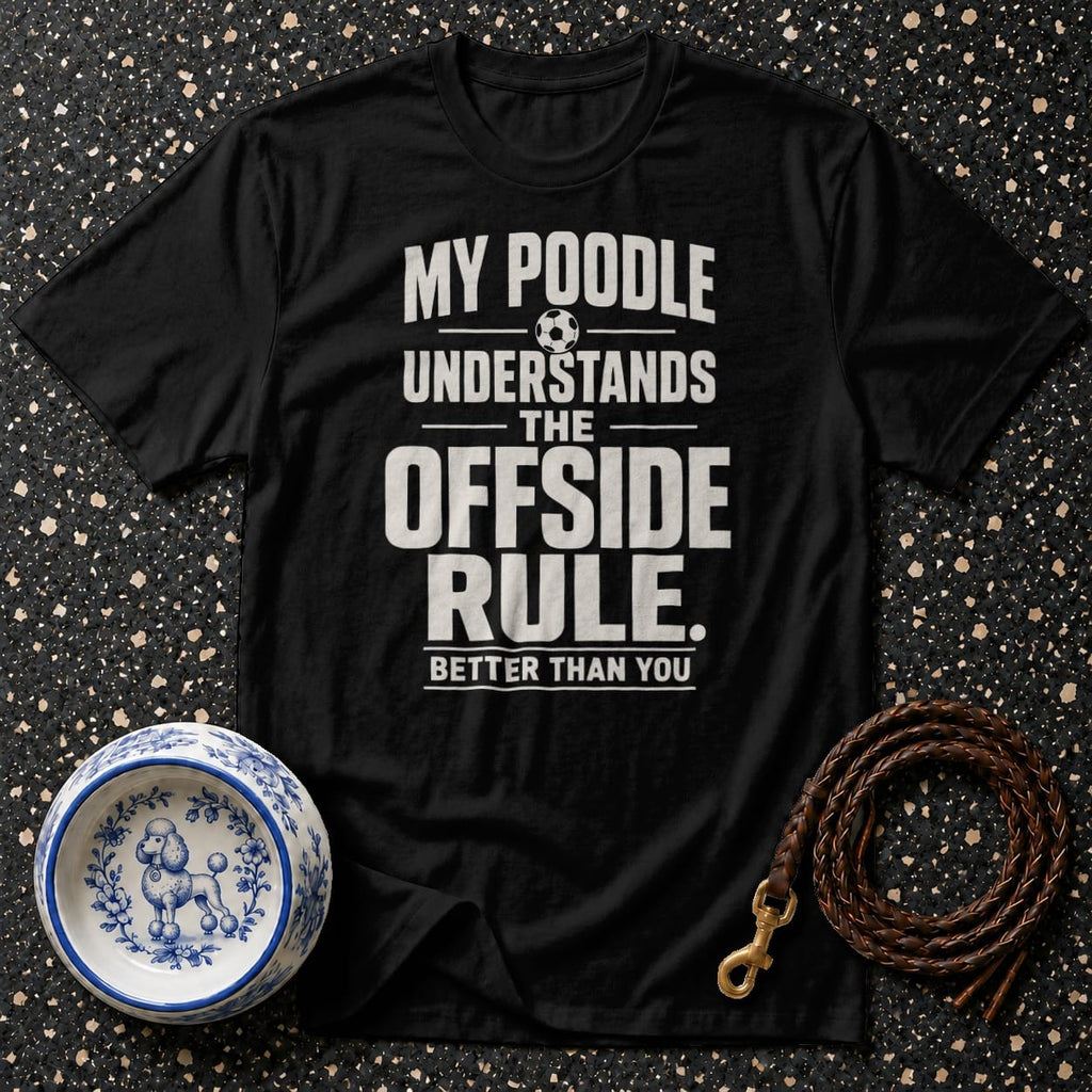 Black t-shirt with text "My Poodle Understands The Offside Rule. Better Than You."