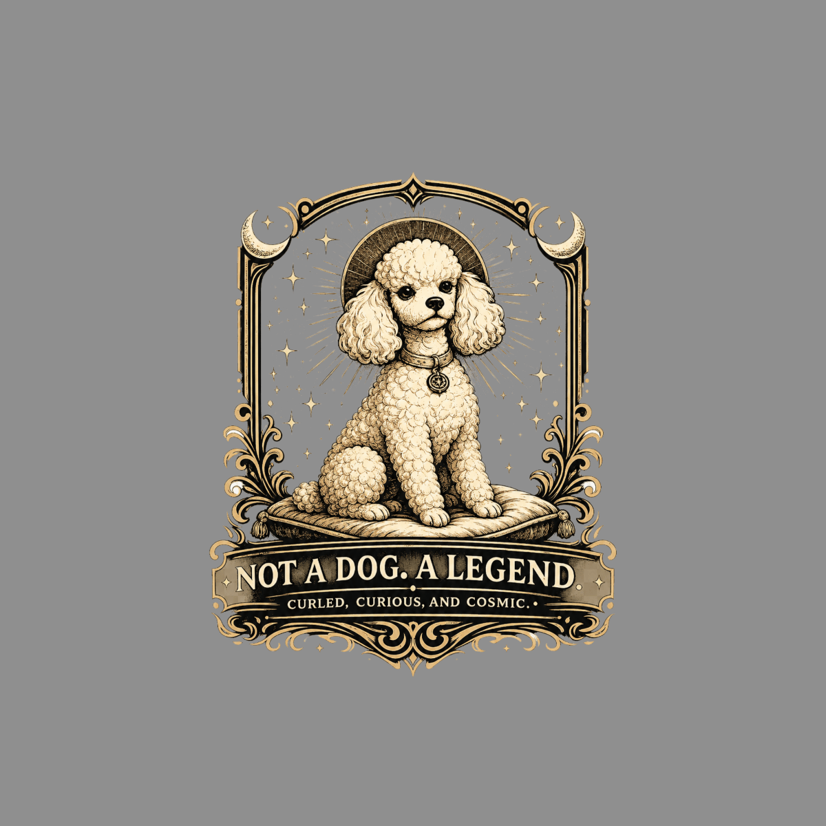 Poodle with halo and stars, with text "NOT A DOG. A LEGEND."