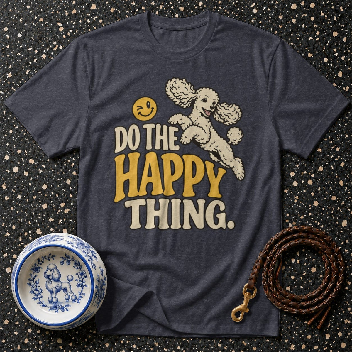 T-shirt Do The Happy Thing Poodle T-Shirt Happy Poodle T-Shirt | Premium Dog Lover Apparel