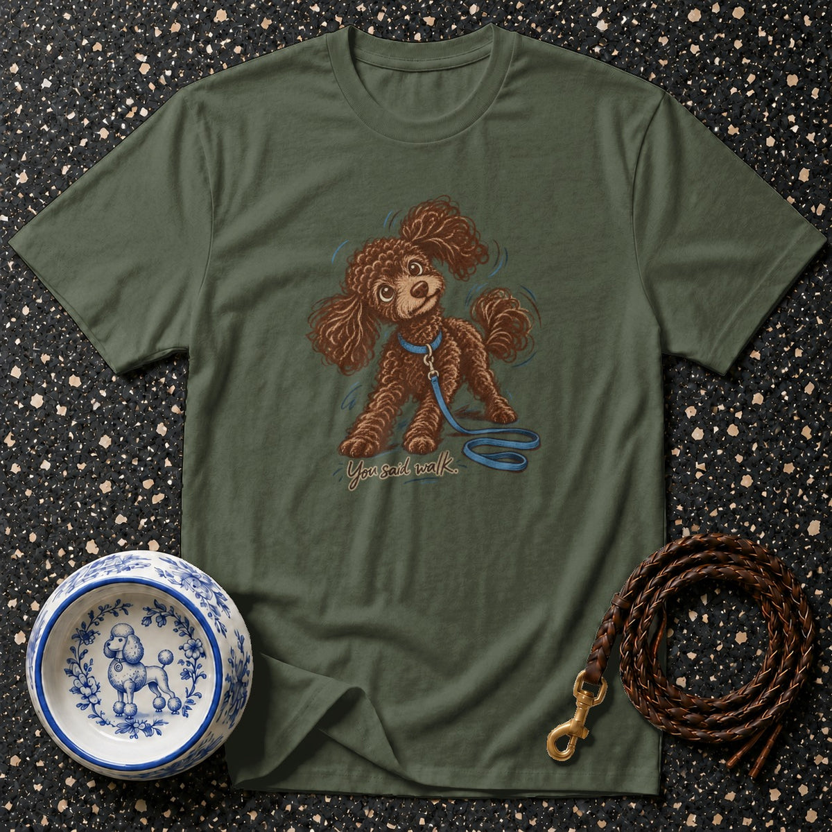 You Said Walk Poodle T-Shirt