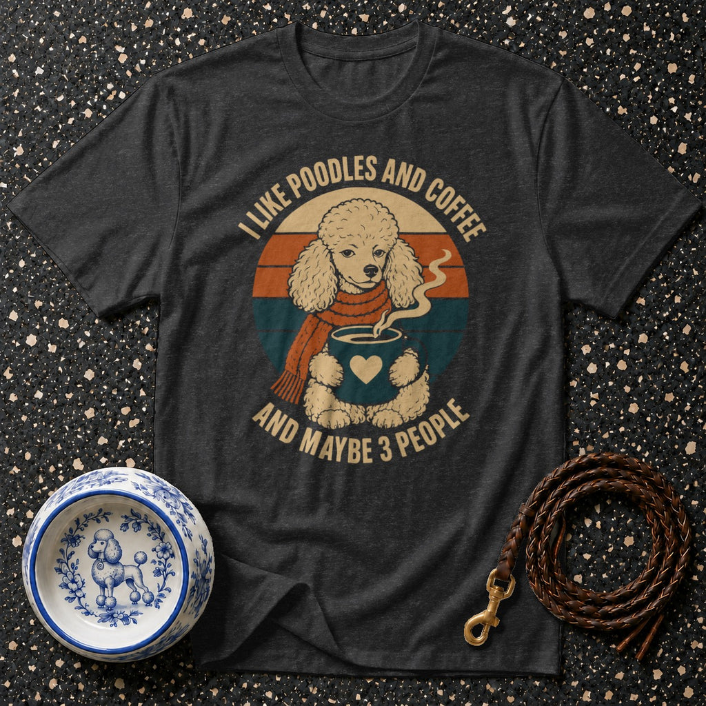 Dark grey t-shirt with retro graphic: poodle holding coffee, text "I like poodles and coffee and maybe 3 people."