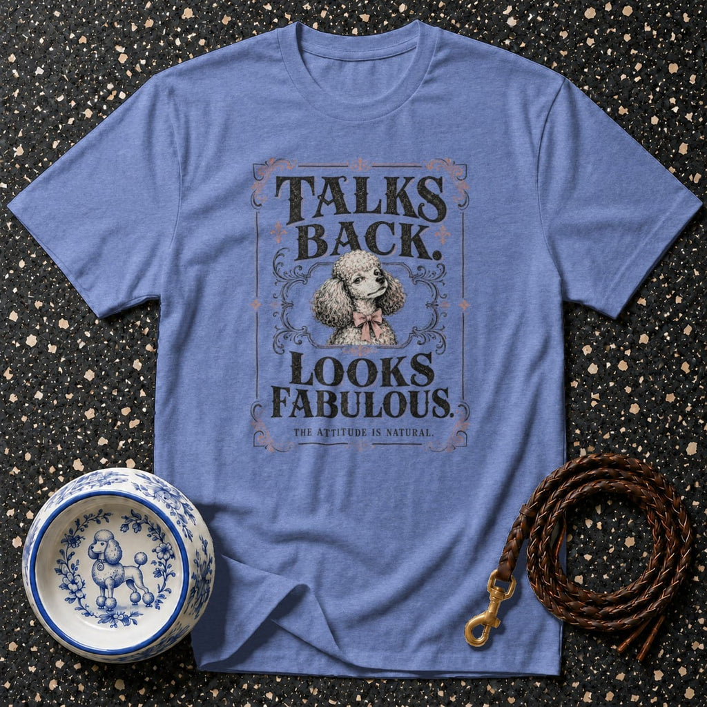 Blue t-shirt with "Talks Back. Looks Fabulous." and a poodle graphic.
