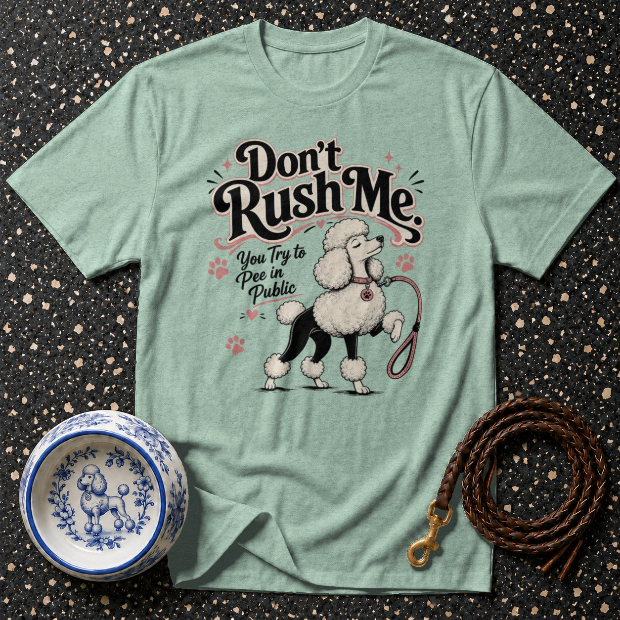 T-shirt with a poodle illustration and text "Don't Rush Me. You Try to Pee in Public."