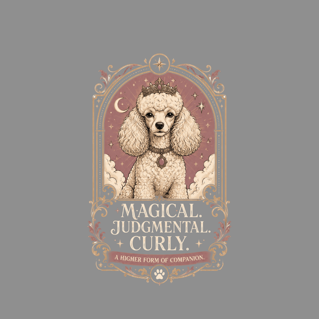 Poodle wearing a crown and necklace in a decorative frame with text.
