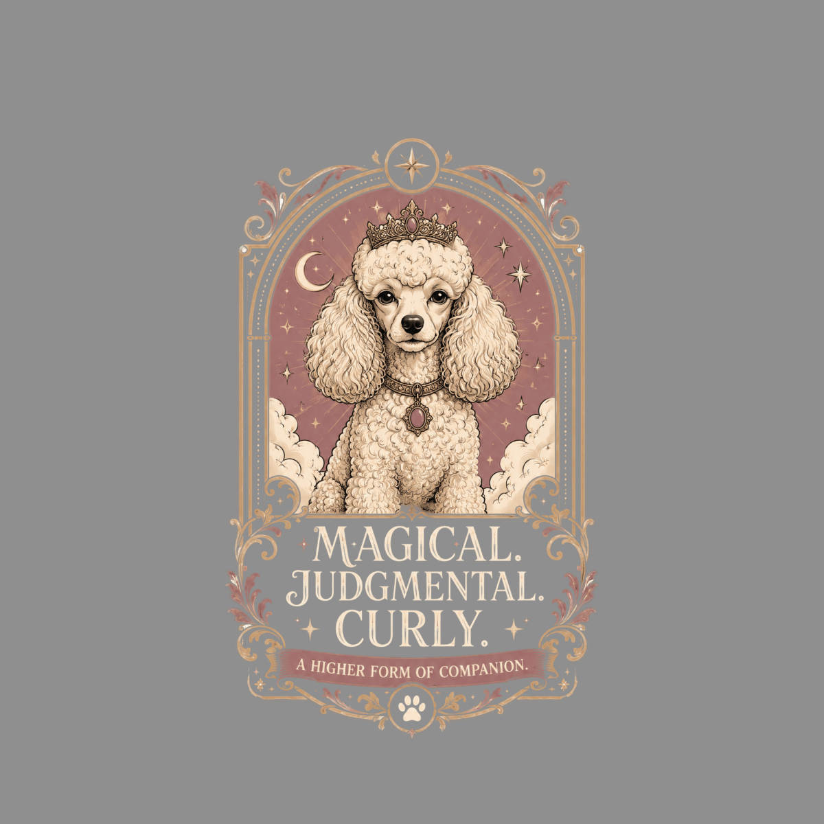Poodle wearing a crown and necklace in a decorative frame with text.