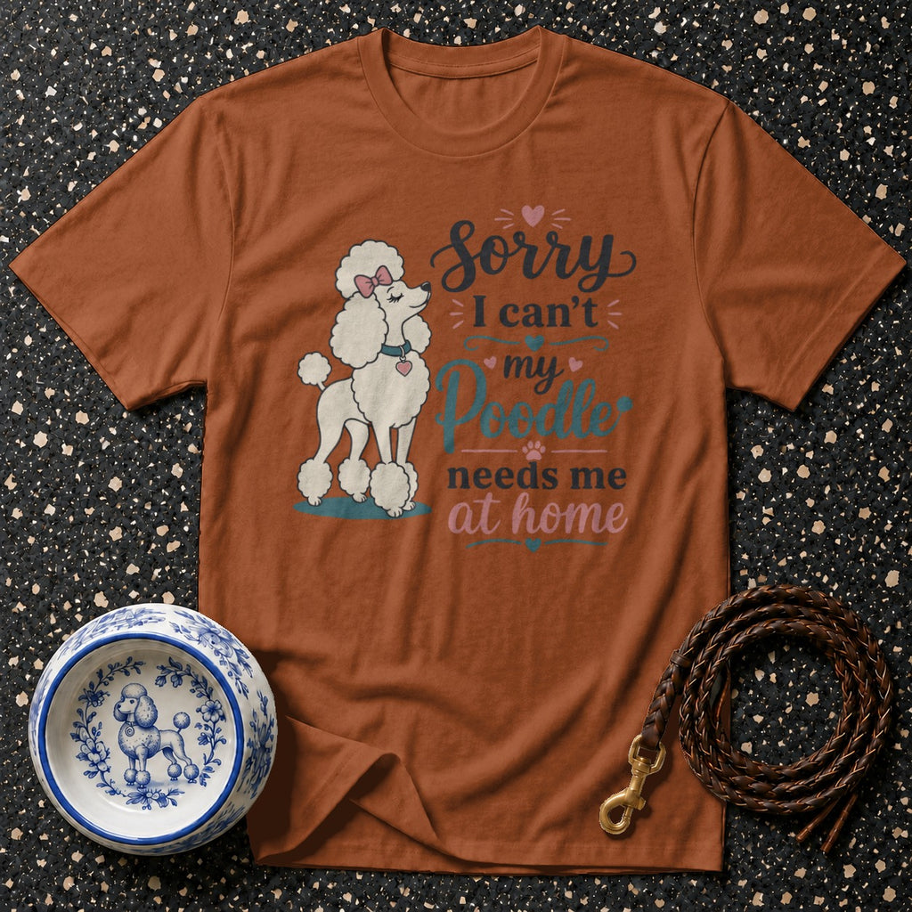 Brown t-shirt with white poodle graphic and text: "Sorry - I can't my Poodle needs me at home."