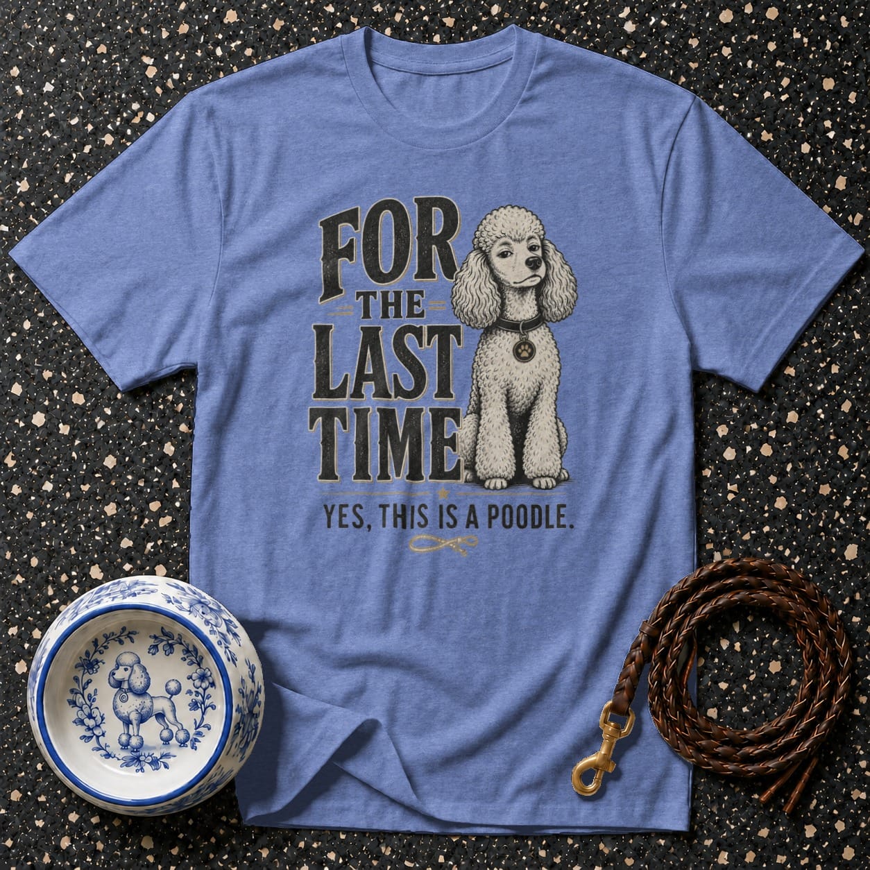 Blue t-shirt with poodle graphic and text: For the last time, yes, this is a poodle.
