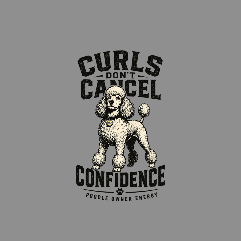 Poodle with text "Curls Don't Cancel Confidence" and "Poodle Owner Energy".