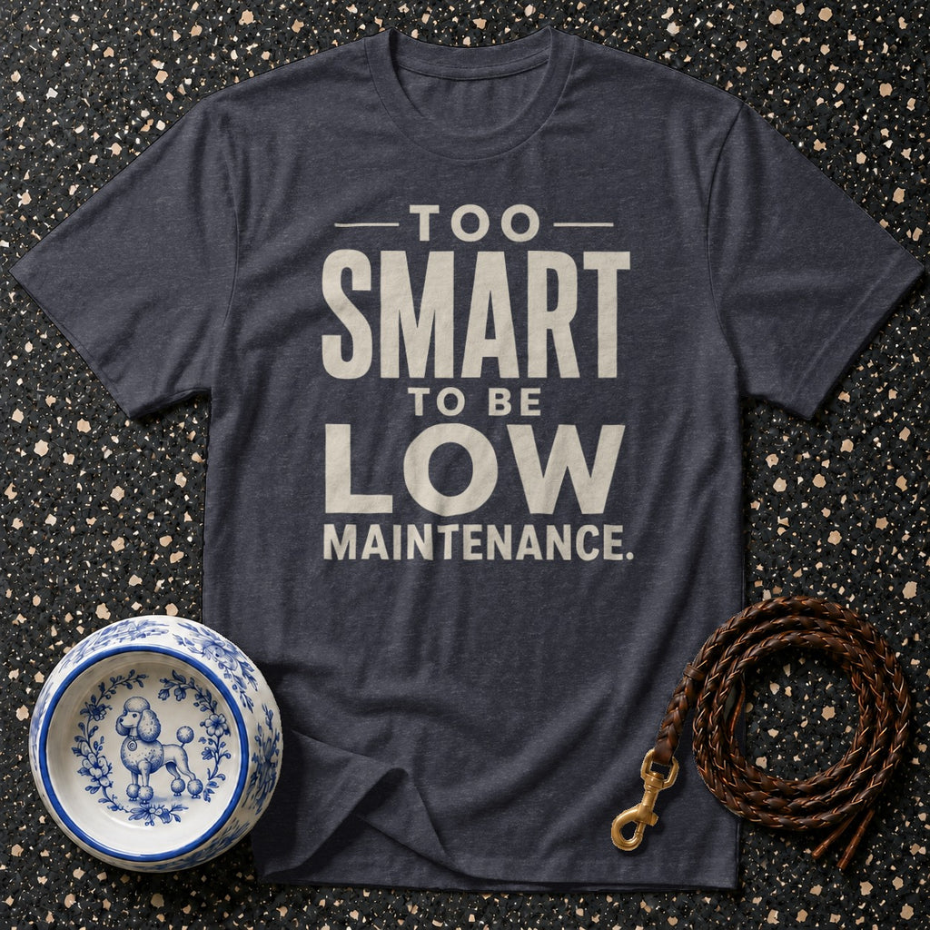 Dark grey t-shirt with text "Too smart to be low maintenance."