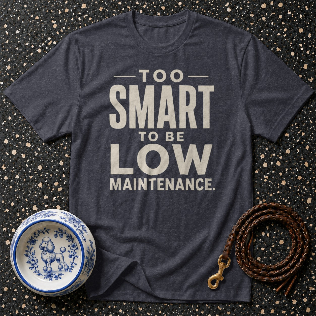 Dark grey t-shirt with text "Too smart to be low maintenance."