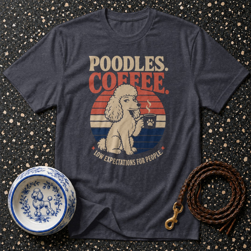 Poodles. Coffee. Low expectations for people. Graphic tee with poodle.