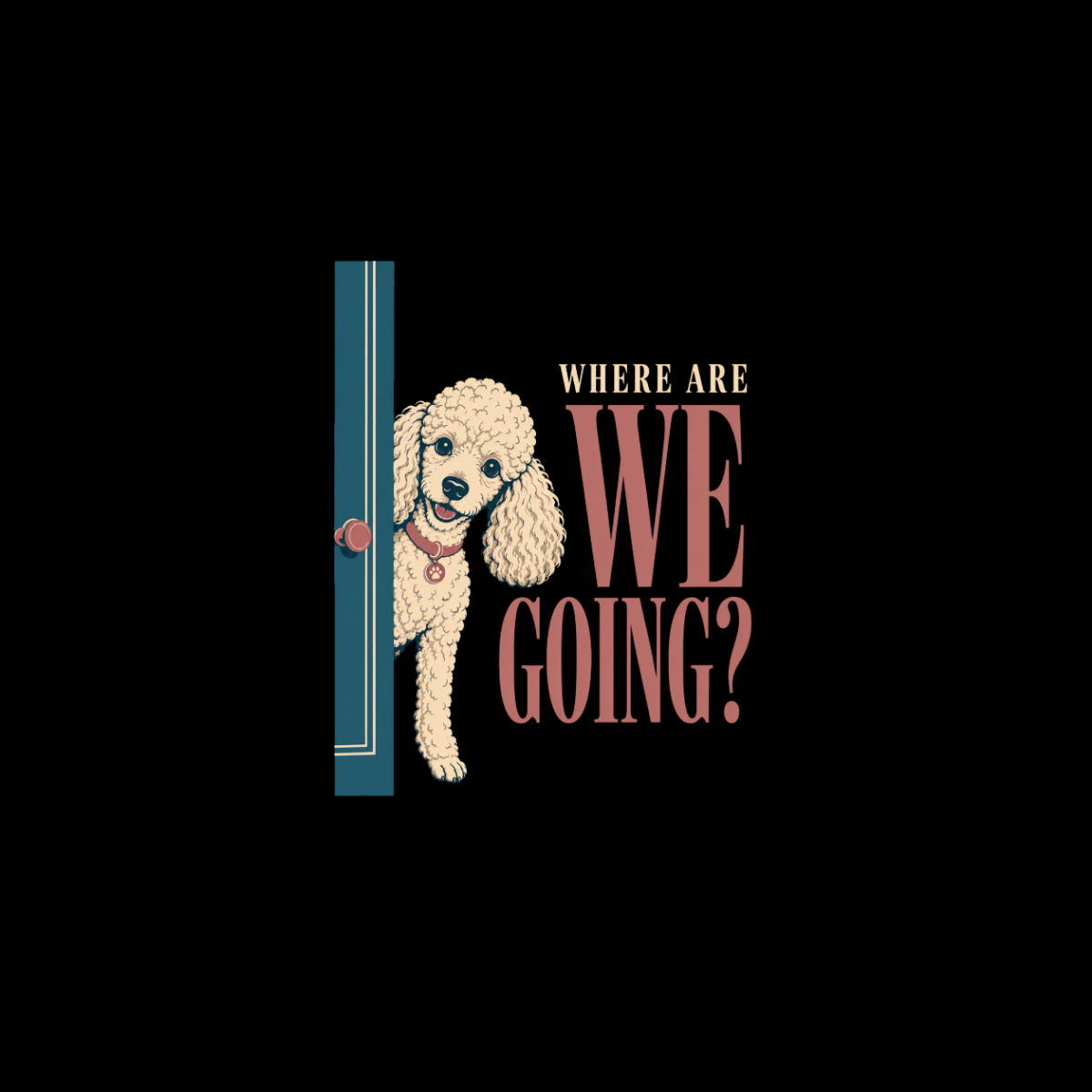 Poodle peeks from behind a door with text "WHERE ARE WE GOING?".