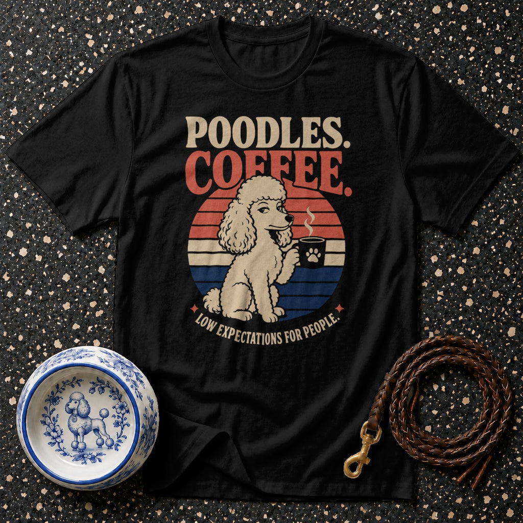 Black t-shirt with "Poodles. Coffee. Low Expectations for People." text and a poodle drinking coffee.