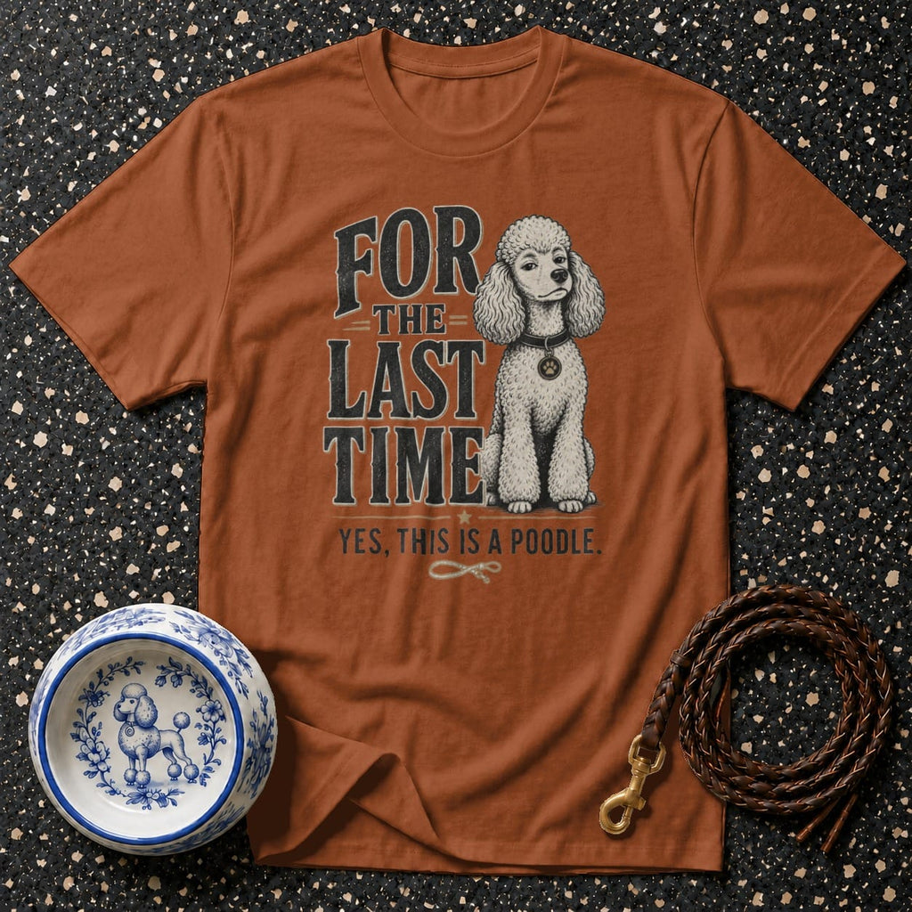 Orange t-shirt with poodle graphic and text: "FOR THE LAST TIME, YES, THIS IS A POODLE."