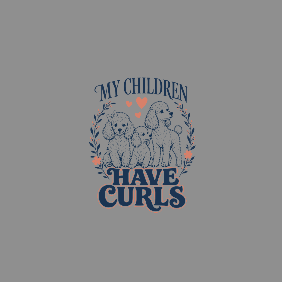 Three poodles with text "My Children Have Curls" surrounded by floral elements.